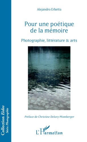 Pour une poétique de la mémoire: Photographie, littérature et arts