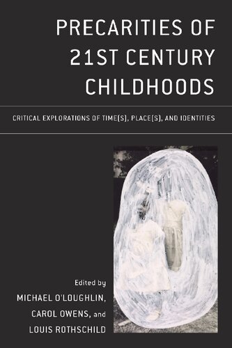 Precarities of 21st Century Childhoods: Critical Explorations of Time(s), Place(s), and Identities (Critical Childhood & Youth Studies: Theoretical ... Educational, Social, and Cultural Settings)
