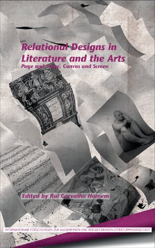 Relational Designs in Literature and the Arts: Page and Stage, Canvas and Screen (Internationale Forschungen Zur Allgemeinen Und Vergleichenden Literaturwissenschaft, 158)