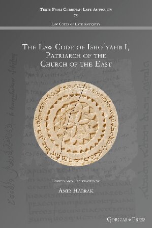 The Law Code of Īshōʿyahb I, Patriarch of the Church of the East (Texts from Christian Late Antiquity)