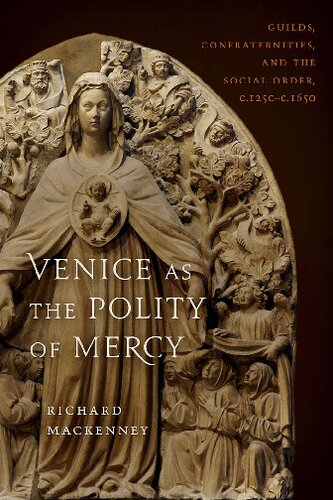 Venice as the Polity of Mercy: Guilds, Confraternities, and the Social Order, c. 1250-c. 1650 (Toronto Italian Studies)
