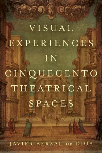 Visual Experiences in Cinquecento Theatrical Spaces (Toronto Italian Studies)