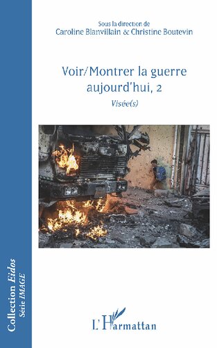 Voir/Montrer la guerre aujourd'hui: Tome 2, Visée(s)