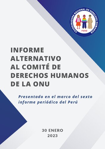 Informe alternativo al Comité de Derechos Humanos de la ONU : Presentado en el marco del sexto informe periódico del Perú