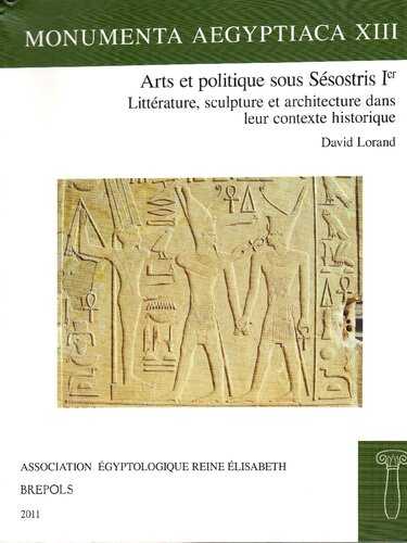 Arts et politique sous Sésostris Ier. Littérature, sculpture et architecture dans leur contexte historique