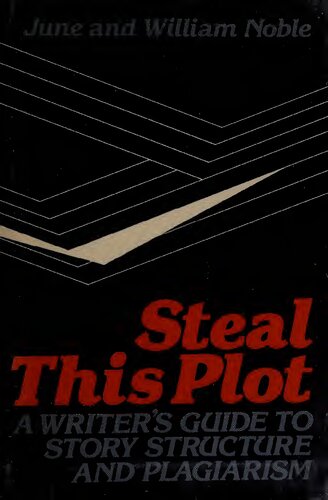 Steal This Plot: A Writer's Guide to Story Structure and Plagiarism