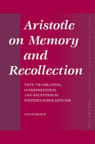 Aristotle on Memory and Recollection: Text, Translation, Interpretation, and Reception in Western Scholasticism (Philosophia Antiqua, 110)