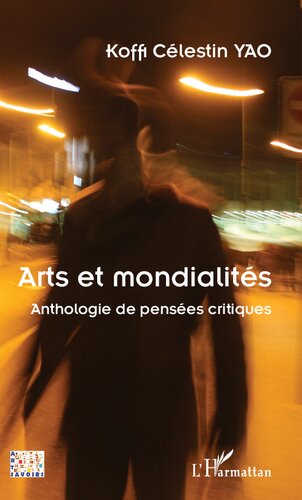 Arts et mondialités: anthologie de pensées critiques