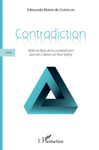Contradiction: Livre 1, Rôles et états de la contradiction dans les Cahiers de Paul Valéry