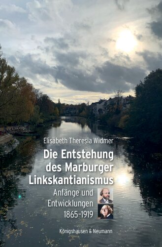 Die Entstehung des Marburger Linkskantianismus: Anfänge und Entwicklungen 1865–1919
