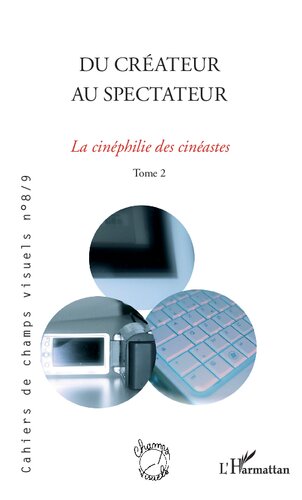 Du créateur au spectateur: La cinéphilie des cinéastes - (Tome 2)