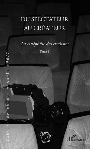 Du spectateur au créateur: La cinéphilie des cinéastes - (Tome 1)