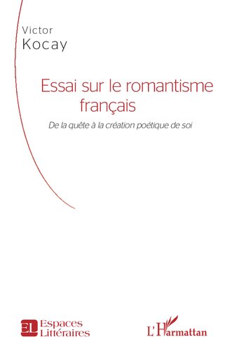 Essai sur le romantisme français: De la quête à la création poétique de soi