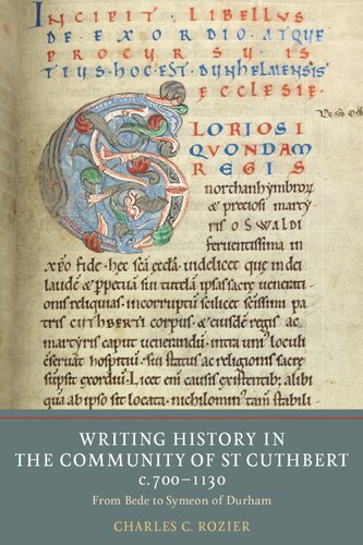 Writing History in the Community of St Cuthbert, c.700-1130: From Bede to Symeon of Durham (Writing History in the Middle Ages, 7)
