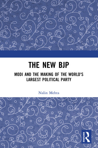 The New BJP  Modi and the Making of the World's Largest Political Party