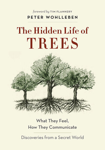 The Hidden Life of Trees: What They Feel, How They Communicate—Discoveries from a Secret World