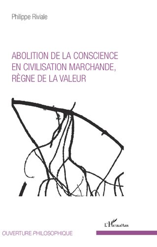 Abolition de la conscience en civilisation marchande, règne de la valeur