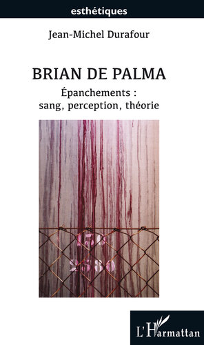 Brian De Palma: Epanchements : Sang, Perception, Theorie