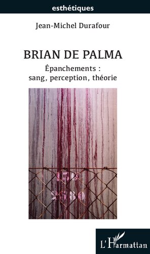 Brian De Palma: Epanchements : Sang, Perception, Theorie
