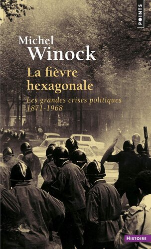 La fièvre hexagonale. Les grandes crises politiques 1871 à 1968