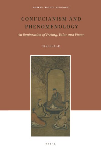 Confucianism and Phenomenology An Exploration of Feeling, Value and Virtue (Modern Chinese Philosophy, 22)