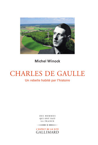 Charles de Gaulle : un rebelle habité par l'Histoire