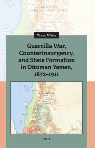 Guerrilla War, Counterinsurgency, and State Formation in Ottoman Yemen, 1872-1911