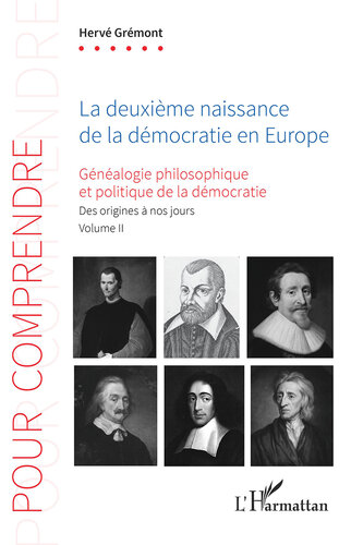 La deuxième naissance de la démocratie en Europe  Généalogie philosophique et politique de la démocratie. Des origines à nos jours. Volume II (Pour Comprendre)