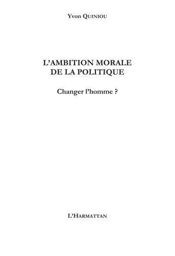 L'ambition morale de la politique  Changer l'homme  (Raison mondialisée)