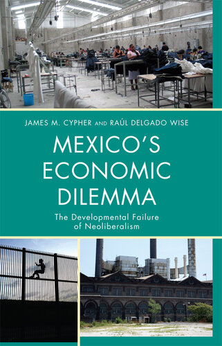 Mexico's Economic Dilemma: The Developmental Failure of Neoliberalism (Critical Currents in Latin American Perspective Series)