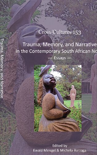 Trauma, Memory, and Narrative in the Contemporary South African Novel: Essays (Cross/Cultures - Readings in the Post/Colonial Literatures in English, 153)