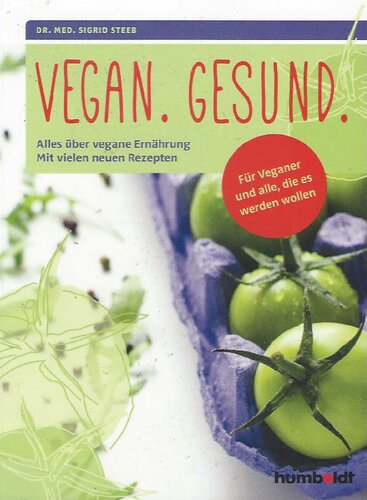 Vegan. Gesund.: Alles über vegane Ernährung. Mit vielen neuen Rezepten.