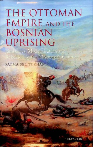The Ottoman Empire and the Bosnian Uprising: Janissaries, Modernisation and Rebellion in the Nineteenth Century
