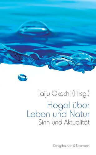 Hegel über Leben und Natur. Sinn und Aktualität