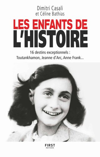 Les Enfants de l'Histoire - 16 destins exceptionnels, Toutankhamon, Jeanne d'Arc, Anne Frank...