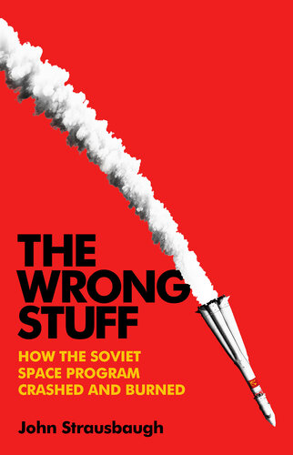 The Wrong Stuff - How the Soviet Space Program Crashed and Burned