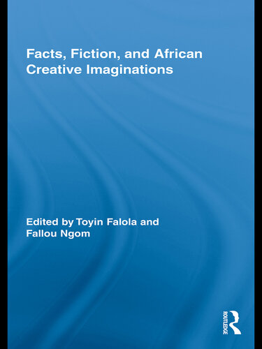 Facts, Fiction, and African Creative Imaginations (Routledge African Studies)