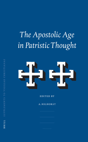 The Apostolic Age in Patristic Thought (Supplements to Vigiliae Christianae, V. 70)