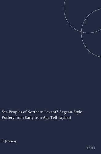 Sea Peoples of Northern Levant: Aegean-style Pottery from Early Iron Age Tell Tayinat (Studies in the Archaeology and History of the Levant, 7)