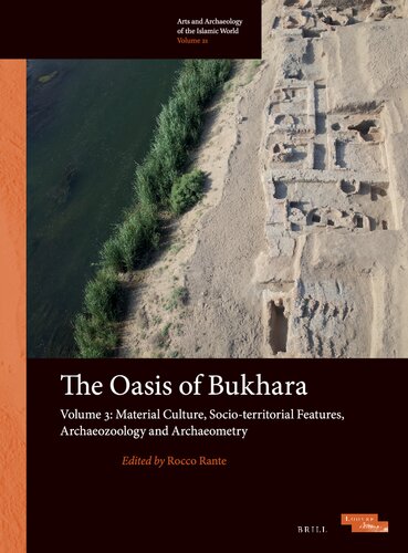The Oasis of Bukhara: Material Culture, Socio-territorial Features, Archaeozoology and Archaeometry (3) (Arts and Archaeology of the Islamic World, 21)