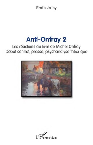 Anti-Onfray 2  Les réactions au livre de Michel Onfray - Débat central, presse, psychanalyse théorique
