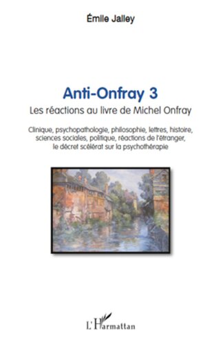 Anti-Onfray 2  Les réactions au livre de Michel Onfray - Débat central, presse, psychanalyse théorique