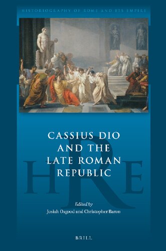 Cassius Dio and the Late Roman Republic (Historiography of Rome and Its Empire, 4)