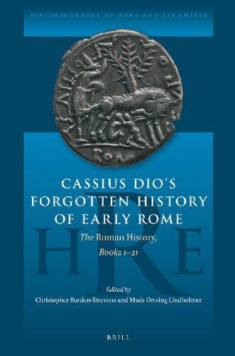 Cassius Dios Forgotten History of Early Rome (Historiography of Rome and Its Empire, 3)