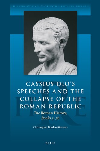 Cassius Dio's Speeches and the Collapse of the Roman Republic The Roman History, Books 356 (Historiography of Rome and Its Empire, 7)