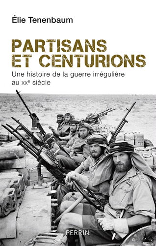 Partisans et centurions : une histoire de guerre irrégulière au XXe siècle