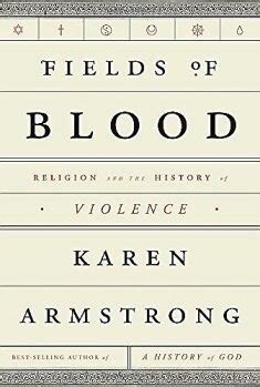 Fields of Blood: Religion and the History of Violence