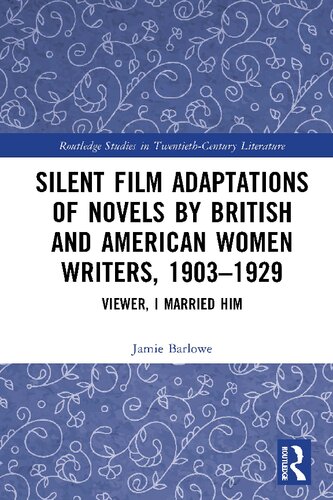 Silent Film Adaptations of Novels by British and American Women Writers, 1903-1929: Viewer, I Married Him (Routledge Studies in Twentieth-Century Literature)