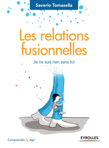 Les relations fusionnelles. Faut-il ne faire qu'un pour être heureux ?