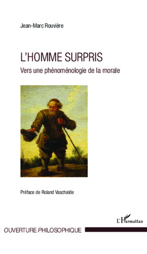 L'homme surpris: vers une phénoménologie de la morale